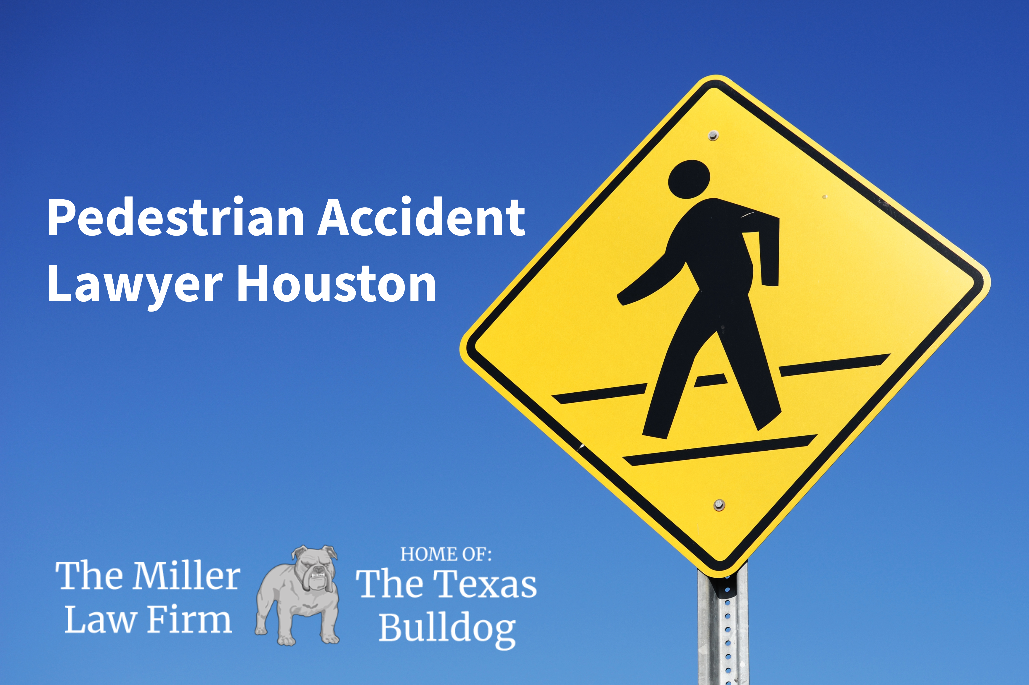 Pedestrian accident lawyer Houston graphic with a yellow pedestrian crossing sign and The Miller Law Firm Texas Bulldog branding.